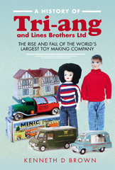 E-book, A History of Tri-ang and Lines Brothers Ltd : The rise and fall of the World's largest Toy making Company, Brown, Kenneth D., Pen and Sword