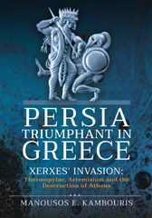 eBook, Persia Triumphant in Greece : Xerxes' Invasion: Thermopylae, Artemisium and the Destruction of Athens, Pen and Sword