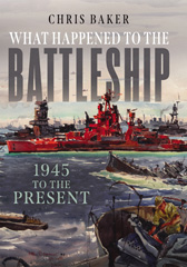 E-book, What Happened to the Battleship : 1945 to the Present, Baker, Chris, Pen and Sword