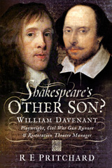 eBook, Shakespeare's Other Son? : William Davenant, Playwright, Civil War Gun Runner and Restoration Theatre Manager, Pritchard, R E., Pen and Sword