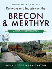 E-book, Railways and Industry on the Brecon & Merthyr : Bassaleg to Bargoed and New Tredegar/Rhymney B & M, Pen and Sword