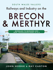 E-book, Railways and Industry on the Brecon & Merthyr : Bassaleg to Bargoed and New Tredegar/Rhymney B & M, Hodge, John, Pen and Sword