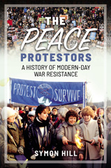 E-book, The Peace Protestors : A History of Modern-Day War Resistance, Hill, Symon, Pen and Sword