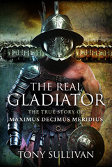 E-book, The Real Gladiator : The True Story of Maximus Decimus Meridius, Pen and Sword
