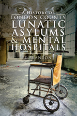 E-book, A History of London County Lunatic Asylums & Mental Hospitals, Pen and Sword