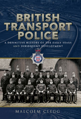 E-book, British Transport Police : A definitive history of the early years and subsequent development, Clegg, Malcolm, Pen and Sword