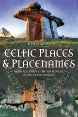 eBook, Celtic Places & Placenames : Heritage Sites & the Historical Roots of Six Nations, Pen and Sword