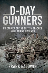 E-book, D-Day Gunners : Firepower on the British Beaches and Landing Grounds, Baldwin, Frank, Pen and Sword