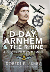 E-book, D-Day, Arnhem and the Rhine : A Glider Pilot's Memoir, Ashby, Robert F., Pen and Sword