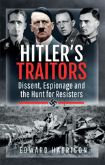 E-book, Hitler's Traitors : Dissent, Espionage and the Hunt for Resisters, Pen and Sword