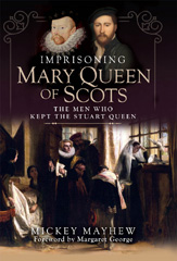 eBook, Imprisoning Mary Queen of Scots : The Men Who Kept the Stuart Queen, Pen and Sword