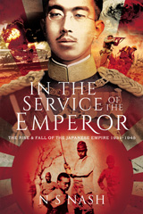 E-book, In the Service of the Emperor : The Rise and Fall of the Japanese Empire, 1931-1945, Nash, N S., Pen and Sword