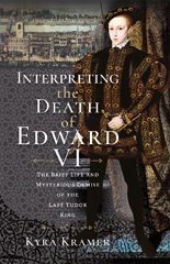 E-book, Interpreting the Death of Edward VI : The Life and Mysterious Demise of the Last Tudor King, Krammer, Kyra, Pen and Sword