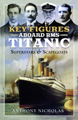 E-book, Key Figures Aboard RMS Titanic : Superstars and Scapegoats, Nicholas, Anthony, Pen and Sword