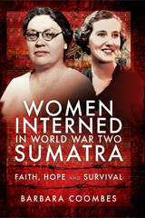 E-book, Women Interned in World War Two Sumatra : Faith, Hope and Survival, Pen and Sword
