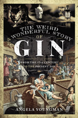eBook, The Weird and Wonderful Story of Gin : From the 17th Century to the Present Day, Pen and Sword