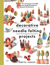 E-book, Decorative Needle Felting Projects : Discover the relaxing art of needle felting and create 20 seasonal projects for the home, Parker, Gretel, Pen and Sword