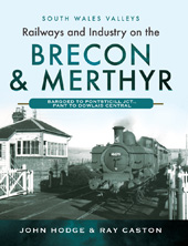 eBook, Railways and Industry on the Brecon & Merthyr : Bargoed to Pontsticill Jct., Pant to Dowlais Central, Hodge, John, Pen and Sword