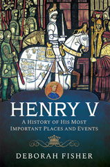 E-book, Henry V : A History of His Most Important Places and Events, Pen and Sword