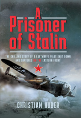 E-book, A Prisoner of Stalin : The Chilling Story of a Luftwaffe Pilot Shot Down and Captured on the Eastern Front, Pen and Sword