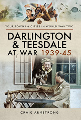 E-book, Darlington and Teesdale at War : 1939-45, Pen and Sword