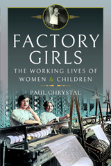 eBook, Factory Girls : The Working Lives of Women and Children, Chrystal, Paul, Pen and Sword