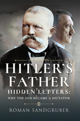 eBook, Hitler's Father : Hidden Letters - Why the Son Became a Dictator, Pen and Sword
