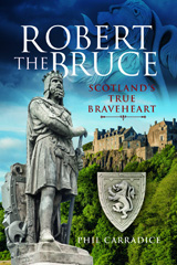 eBook, Robert the Bruce : Scotland's True Braveheart, Carradice, Phil, Pen and Sword