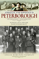 E-book, Struggle and Suffrage in Peterborough : Women's Lives and the Fight for Equality, Pen and Sword