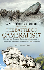 E-book, The Battle of Cambrai 1917 : M{oelig}uvres and Bourlon, Cantaing and Graincourt to Flesquières, Masnières, Gouzeaucourt and Gonnelieu, Pen and Sword