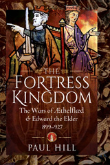 E-book, The Fortress Kingdom : The Wars of Aethelflaed and Edward the Elder, 899-927, Hill, Paul, Pen and Sword