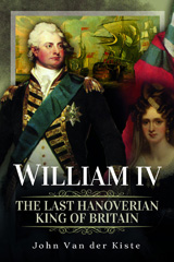 eBook, William IV : The Last Hanoverian King of Britain, Van Der Kiste, John, Pen and Sword