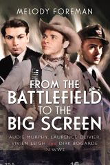 E-book, From the Battlefield to the Big Screen : Audie Murphy, Laurence Olivier, Vivien Leigh and Dirk Bogarde in WW2, Pen and Sword