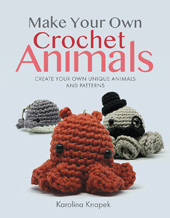 eBook, Make Your Own Crochet Animals : Create Your Own Unique Animals and Patterns, Knapek, Karolina, Pen and Sword