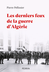 eBook, Les derniers feux de la guerre d'Algérie, Pellissier, Pierre, Éditions Perrin