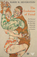 E-book, The Evolution of Freud : His Theoretical Development of the Mind-Body Relationship and the Role of Sexuality, Silverstein, Barry R., Phoenix Publishing House