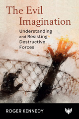 E-book, The Evil Imagination : Understanding and Resisting Destructive Forces, Kennedy, Roger, Phoenix Publishing House