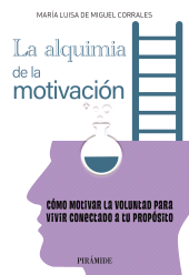 E-book, La alquimia de la motivación : Cómo motivar la voluntad para vivir conectado a tu propósito, Ediciones Pirámide