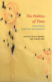 E-book, The Politics of Time : Imagining African Becomings, Polity Press