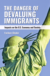 E-book, The Danger of Devaluing Immigrants : Impacts on the U.S. Economy and Society, Praeger Publisher