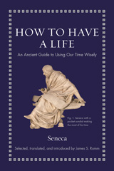 E-book, How to Have a Life : An Ancient Guide to Using Our Time Wisely, Seneca, Princeton University Press