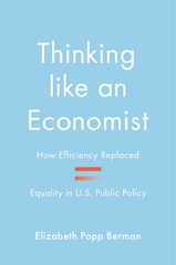 eBook, Thinking like an Economist : How Efficiency Replaced Equality in U.S. Public Policy, Berman, Elizabeth Popp, Princeton University Press