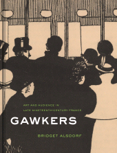 E-book, Gawkers : Art and Audience in Late Nineteenth-Century France, Princeton University Press