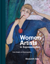 eBook, Women Artists in Expressionism : From Empire to Emancipation, Princeton University Press