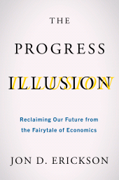 E-book, The Progress Illusion : Reclaiming Our Future from the Fairytale of Economics, Princeton University Press