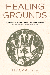 E-book, Healing Grounds : Climate, Justice, and the Deep Roots of Regenerative Farming, Princeton University Press