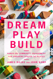 E-book, Dream Play Build : Hands-On Community Engagement for Enduring Spaces and Places, Princeton University Press