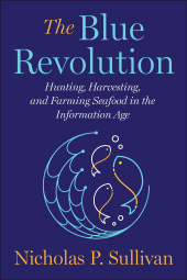 E-book, The Blue Revolution : Hunting, Harvesting, and Farming Seafood in the Information Age, Princeton University Press