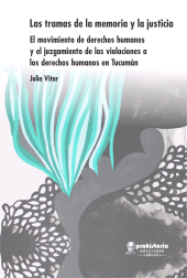 E-book, Las tramas de la memoria y la justicia : El movimiento de derecho humanos y el juzgamiento de las violaciones a los derechos humanos en Tucumán, Prohistoria