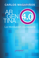 eBook, Argentina 4.0 el ciudadano al poder : promesas, mitos y desafíos políticos y económicos en la democracia de la era digital, Prometeo Editorial